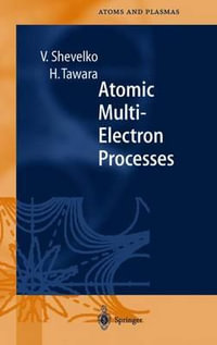 Atomic Multielectron Processes : Springer Series on Atoms + Plasmas, 23 - Viatcheslav Shevelko