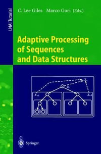 Adaptive Processing of Sequences and Data Structures : International Summer School on Neural Networks, "E.R. Caianiello", Vietri sul Mare, Salerno, Italy, September 6-13, 1997, Tutorial Lectures - C.Lee Giles