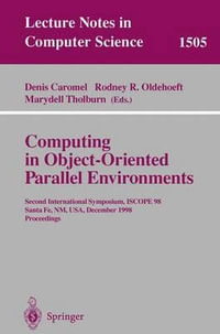 Computing in Object-Oriented Parallel Environments : 2nd International Symposium, Iscope 98, Santa Fe, N. M., U. S. A., December 1998: Proceedings - Denis Caromel