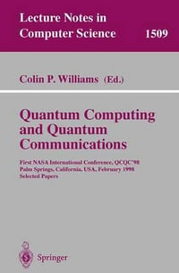 Quantum Computing and Quantum Communications : First NASA International Conference, QCQC '98, Palm Springs, California, USA, February 17-20, 1998, Selected Papers - Colin P. Williams