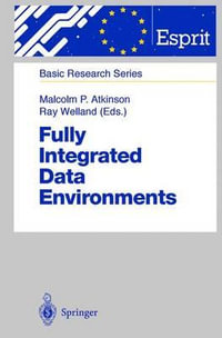 Fully Integrated Data Environments : Persistent Programming Languages, Object Stores, and Programming Environments - Malcolm P. Atkinson