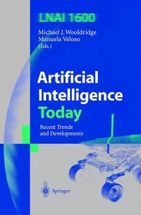 Artificial Intelligence Today : Recent Trends and Developments - Michael J. Wooldridge