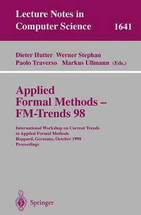 Lecture Notes in Computer Science : International Workshop on Current Trends in Applied Formal Methods, Boppard, Germany, October 7-9, 1998, Proceedings - Dieter Hutter