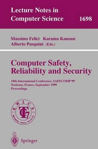 Computer Safety, Reliability and Security : 18th International Conference, SAFECOMP'99, Toulouse, France, September 27-29, 1999, Proceedings - Massimo Felici