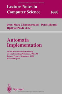 Lecture Notes in Computer Science : Third International Workshop on Implementing Automata, WIA'98, Rouen, France, September 17-19, 1998, Revised Papers - Jean-Marc Champarnaud