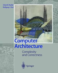 Computer Architecture : Complexity and Correctness - Silvia M. Mueller