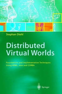 Distributed Virtual Worlds : Foundations and Implementation Techniques Using VRML, Java, and CORBA - Stephan Diehl