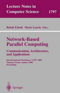 Network-Based Parallel Computing - Communication, Architecture and Applications : 4th International Workshop, CANPC 2000, Toulouse, France, January 8, 2000 Proceedings - Babak Falsafi