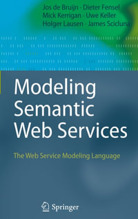 Modeling Semantic Web Services : The Web Service Modeling Language - Jos de Bruijn