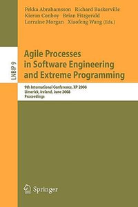 Agile Processes in Software Engineering and Extreme Programming : 9th International Conference, XP 2008, Limerick, Ireland, June 10-14, 2008, Proceedings - Pekka Abrahamsson