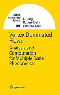 Vortex Dominated Flows : Analysis and Computation for Multiple Scale Phenomena - Lu Ting