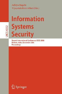 Information Systems Security : Second International Conference, ICISS 2006, Kolkata, India, December 19-21, 2006, Proceedings - Aditya Bagchi