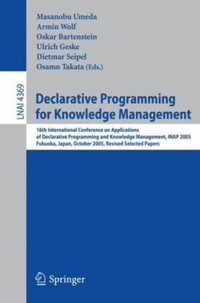 Declarative Programming for Knowledge Management : 16th International Conference on Applications of Declarative Programming and Knowledge Management, Inap 2005, Fukuoka, Japan, October 22-24, 2005. Revised Selected Papers - Masanobu Umeda