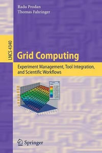 Grid Computing : Experiment Management, Tool Integration, and Scientific Workflows - Radu Prodan