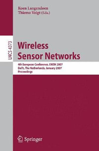 Wireless Sensor Networks : 4th European Conference, EWSN 2007, Delft, The Netherlands, January 29-31, 2007, Proceedings - Koen Langendoen
