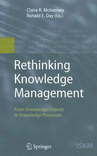 Rethinking Knowledge Management : From Knowledge Objects to Knowledge Processes - Claire R. McInerney