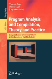 Program Analysis and Compilation, Theory and Practice : Essays Dedicated to Reinhard Wilhelm on the Occasion of His 60th Birthday - Thomas Reps