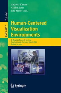 Human-Centered Visualization Environments : GI-Dagstuhl Research Seminar, Dagstuhl Castle, Germany, March 5-8, 2006, Revised Papers - Andreas Kerren
