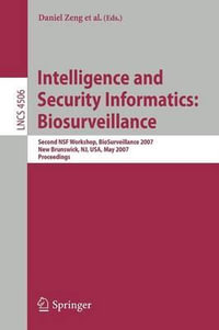 Intelligence and Security Informatics : Biosurveillance : Second NSF Workshop, BioSurveillance 2007, New Brunswick, NJ, USA, May 22, 2007, Proceedings - Daniel Zeng