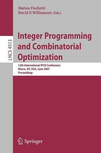 Integer Programming and Combinatorial Optimization : 12th International IPCO Conference, Ithaca, NY, USA, June 25-27, 2007, Proceedings - Matteo Fischetti