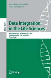 Data Integration in the Life Sciences : 4th International Workshop, DILS 2007, Philadelphia, PA, USA, June 27-29, 2007, Proceedings - Sarah Cohen-Boulakia