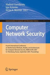 Computer Network Security : Fourth International Conference on Mathematical Methods, Models and Architectures for Computer Network Security, MMM-ACNS 2007, St. Petersburg, Russia, September 13-15, 2007, Proceedings - Igor Kotenko