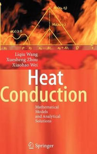 Heat Conduction : Mathematical Models and Analytical Solutions - Liqiu Wang