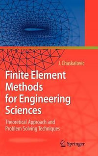Finite Element Methods for Engineering Sciences : Theoretical Approach and Problem Solving Techniques - Joel Chaskalovic