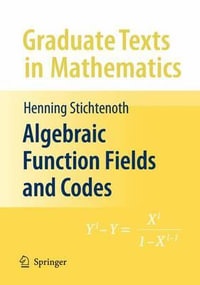 Algebraic Function Fields and Codes : Graduate Texts In Mathematics - Henning Stichtenoth