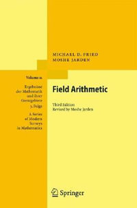 Field Arithmetic : Ergebnisse Der Mathematik Und Ihrer Grenzgebiete. 3. Folge / a Series of Modern Surveys in Mathematics - Michael D. Fried