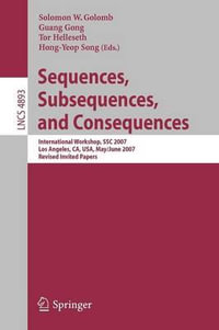 Sequences, Subsequences, and Consequences : International Workshop, SSC 2007, Los Angeles, CA, USA, May 31 - June 2, 2007, Revised Invited Papers - Solomon W. Golomb