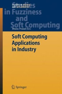 Soft Computing Applications in Industry : Studies in Fuzziness and Soft Computing - Bhanu Prasad