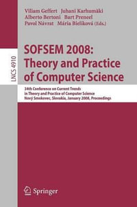 SOFSEM 2008 : Theory and Practice of Computer Science : 34th Conference on Current Trends in Theory and Practice of Computer Science, Nov½ Smokovec, Slovakia, January 19-25, 2008, Proceedings - Villiam Geffert
