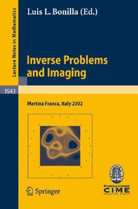 Inverse Problems and Imaging : Lectures given at the C.I.M.E. Summer School held in Martina Franca, Italy, September 15-21, 2002 - Luis L. Bonilla