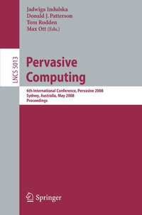 Pervasive Computing : 6th International Conference, Pervasive 2008, Sydney, Australia, May 19-22, 2008 - Jadwiga Indulska