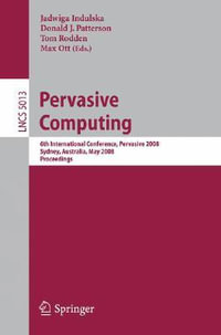 Pervasive Computing : 6th International Conference, PERVASIVE 2008, Sydney, Australia, May 19-22, 2008 - Jadwiga Indulska