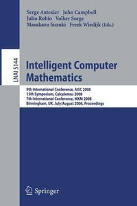 Intelligent Computer Mathematics : 9th International Conference, Aisc 2008 15th Symposium, Calculemus 2008 7th International Conference, Mkm 2008 Birmi - Serge Autexier