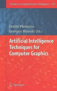 Artificial Intelligence Techniques for Computer Graphics : Studies in Computational Intelligence - Dimitri Plemenos