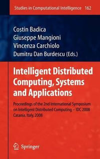 Intelligent Distributed Computing, Systems and Applications : Proceedings of the 2nd International Symposium on Intelligent Distributed Computing - IDC 2008, Catania, Italy, 2008 - Costin Badica