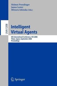 Intelligent Virtual Agents : 8th International Conference, IVA 2008, Tokyo, Japan, September 1-3, 2008, Proceedings - Helmut Prendinger