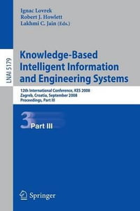 Knowledge-Based Intelligent Information and Engineering Systems : 12th International Conference, KES 2008, Zagreb, Croatia, September 3-5, 2008, Proceedings, Part III - Ignac Lovrek