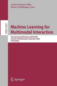 Machine Learning for Multimodal Interaction : 5th International Workshop, MLMI 2008, Utrecht, The Netherlands, September 8-10, 2008, Proceedings - Andrei Popescu-Belis