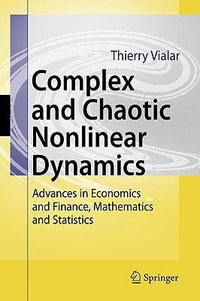 Complex and Chaotic Nonlinear Dynamics : Advances in Economics and Finance, Mathematics and Statistics - Thierry Vialar