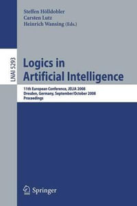 Logics in Artificial Intelligence : 11th European Conference, JELIA 2008, Dresden, Germany, September 28-October 1, 2008 Proceedings - Steffen Holldobler