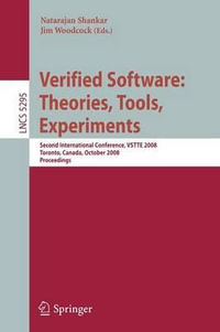 Verified Software : Theories, Tools, Experiments: Second International Conference, VSTTE 2008, Toronto, Canada, October 6-9, 2008, Proceedings - Natarajan Shankar