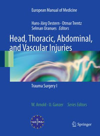 Head, Thoracic, Abdominal, and Vascular Injuries : Trauma Surgery I - HansJörg Oestern