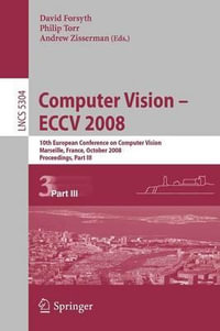 Computer Vision - ECCV 2008 : 10th European Conference on Computer Vision, Marseille, France, October 12-18, 2008, Proceedings, Part III - David Forsyth