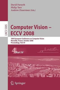 Computer Vision - ECCV 2008 : 10th European Conference on Computer Vision, Marseille, France, October 12-18, 2008, Proceedings, Part IV - David Forsyth