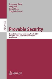 Provable Security : Second International Conference, ProvSec 2008, Shanghai, China, October 30 - November 1, 2008. Proceedings - Joon Sang Baek
