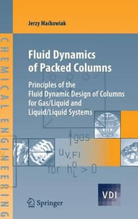 Fluid Dynamics of Packed Columns : Principles of the Fluid Dynamic Design of Columns for Gas/Liquid and Liquid/Liquid Systems - Jerzy Mackowiak